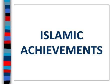 ISLAMIC ACHIEVEMENTS.