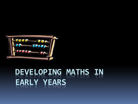 Williams Review  “To be effective, mathematical learning for children of this age group needs to be predominantly social in nature and rooted in play.