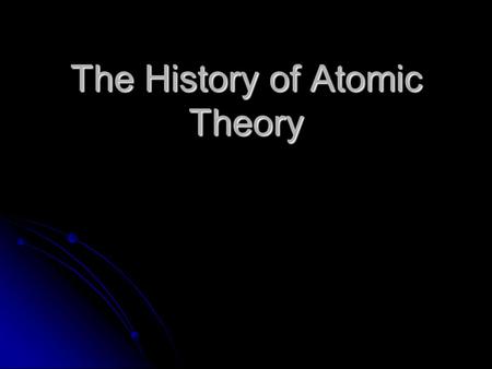 The History of Atomic Theory