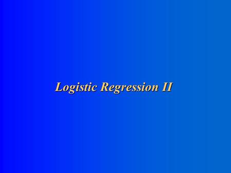 Logistic Regression II Simple 2x2 Table (courtesy Hosmer and Lemeshow) Exposure=1Exposure=0 Disease = 1 Disease = 0.