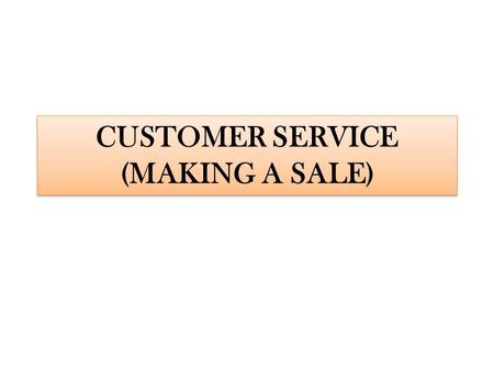 CUSTOMER SERVICE (MAKING A SALE)