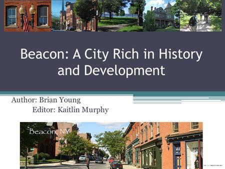 Beacon: A City Rich in History and Development Author: Brian Young Editor: Kaitlin Murphy