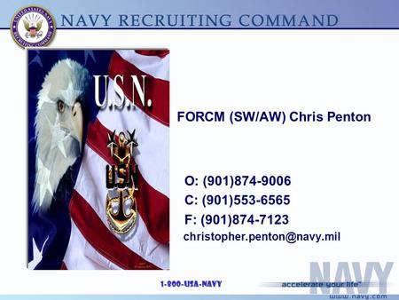 1-800-USA-NAVY FORCM (SW/AW) Chris Penton O: (901)874-9006 C: (901)553-6565 F: (901)874-7123