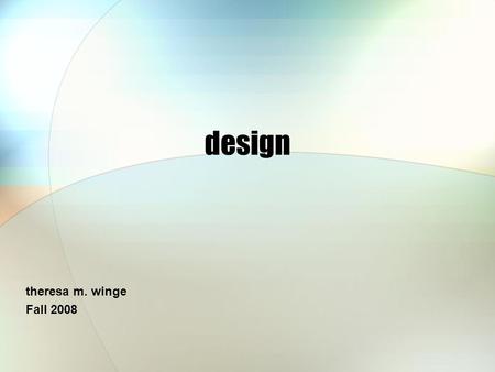 Design theresa m. winge Fall 2008. design creative problem-solving (v.) product (or idea) resulting from creative problem-solving (n.)