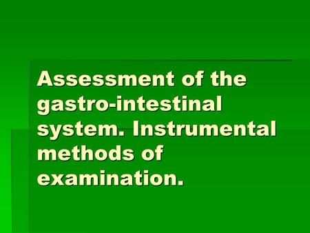 Assessment of the gastro-intestinal system