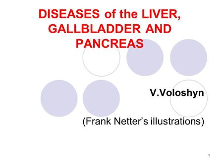 1 DISEASES of the LIVER, GALLBLADDER AND PANCREAS V.Voloshyn (Frank Netter’s illustrations)