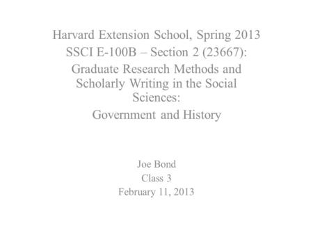 Harvard Extension School, Spring 2013 SSCI E-100B – Section 2 (23667): Graduate Research Methods and Scholarly Writing in the Social Sciences: Government.