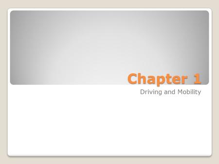 Chapter 1 Driving and Mobility. Driver Education Information Provide an opportunity to learn as much of the information and skills you need to be a good.