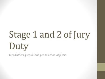 Stage 1 and 2 of Jury Duty Jury districts, jury roll and pre-selection of jurors.