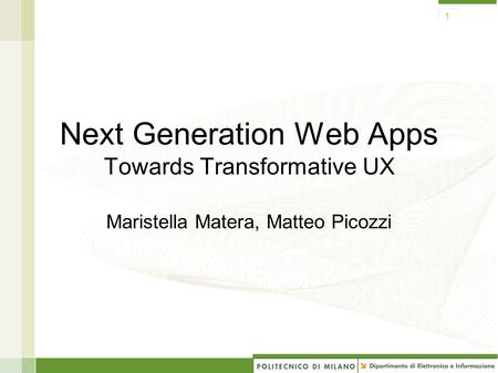 Next Generation Web Apps Towards Transformative UX Maristella Matera, Matteo Picozzi 1.