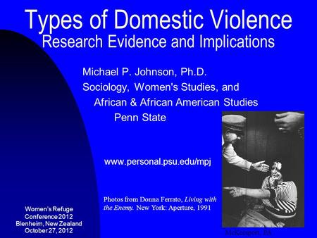 Types of Domestic Violence Research Evidence and Implications Michael P. Johnson, Ph.D. Sociology, Women's Studies, and African & African American Studies.