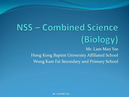 Mr. Lam Man Yee Hong Kong Baptist University Affiliated School Wong Kam Fai Secondary and Primary School Mr. Lam Man Yee.