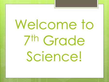 Welcome to 7 th Grade Science!. Your “New” Science Teacher is…  New to this  Happy  Excited.