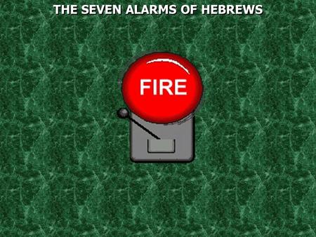 THE SEVEN ALARMS OF HEBREWS. Romans 15:4 For whatever things were written before were written for our learning, that we through the patience and comfort.