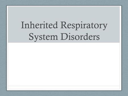 Inherited Respiratory System Disorders. Cystic Fibrosis (CF) CF is the most common life-limiting autosomal recessive disorder in white population. CF.