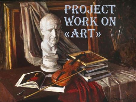 Project work on « Art ». What is art ? Art has been characterized in terms of expression, communication of emotion, or other values. Art is a diverse.