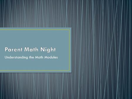 Understanding the Math Modules. The math modules are being used to support the common core requirements from State Education Department. The modules are.