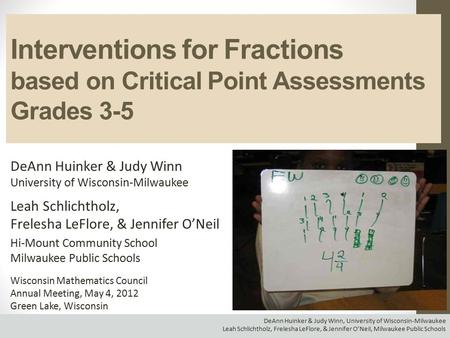 DeAnn Huinker & Judy Winn, University of Wisconsin-Milwaukee Leah Schlichtholz, Frelesha LeFlore, & Jennifer O’Neil, Milwaukee Public Schools Interventions.