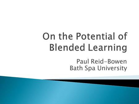 Paul Reid-Bowen Bath Spa University.  Philosophy and Bath Spa.  New programme, first intake: 2006-7.  Major, joint and minor honours degrees.