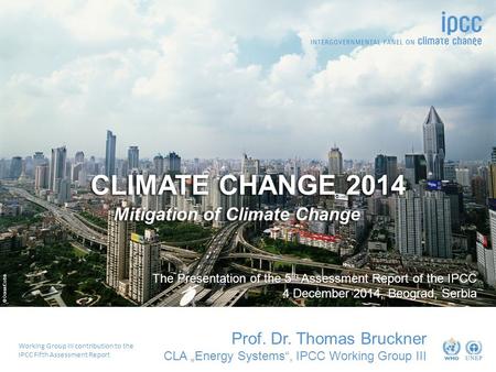 © Ocean/Corbis CLIMATE CHANGE 2014 Mitigation of Climate Change Working Group III contribution to the IPCC Fifth Assessment Report Prof. Dr. Thomas Bruckner.