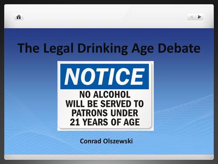 The Legal Drinking Age Debate Conrad Olszewski.