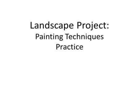 Landscape Project: Painting Techniques Practice. Color Wheel and Value Scale Practice Use your 11”X14” piece of posterboard to practice mixing color to.