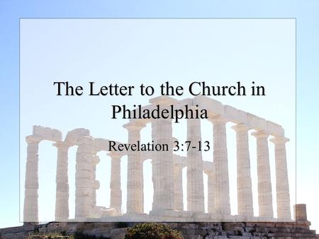 The Letter to the Church in Philadelphia Revelation 3:7-13.