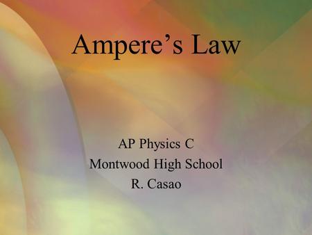 AP Physics C Montwood High School R. Casao