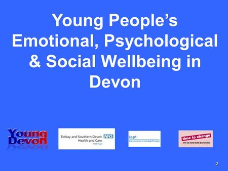 Young People’s Emotional, Psychological & Social Wellbeing in Devon 2.