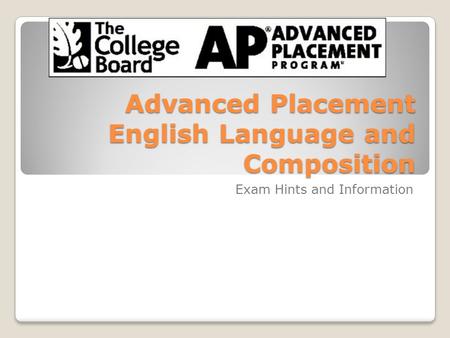 Advanced Placement English Language and Composition Exam Hints and Information.