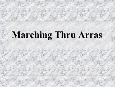 Marching Thru Arras. Mrs. Smith case n Severely demented n In no pain n Has some pleasure n Pulls out NG tube n Should we insert a G-tube?