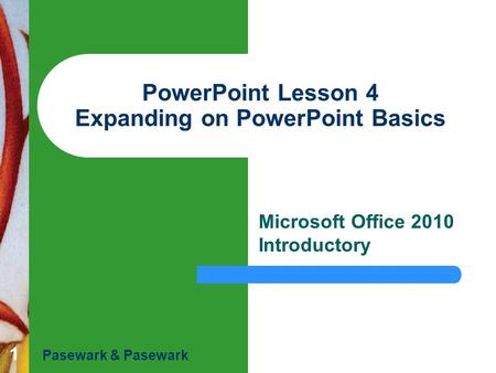 PowerPoint Lesson 4 Expanding on PowerPoint Basics