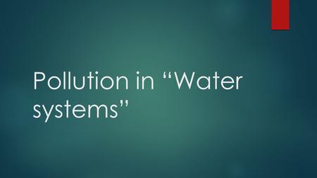 Pollution in “Water systems”. Overview  What can be done to help prevent water pollution?  What is causing water pollution?  Why should we care?