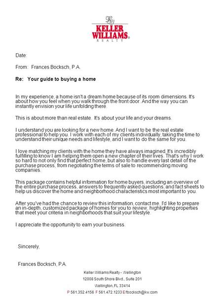 Date: From: Frances Bocksch, P.A. Re: Your guide to buying a home In my experience, a home isn't a dream home because of its room dimensions. It's about.