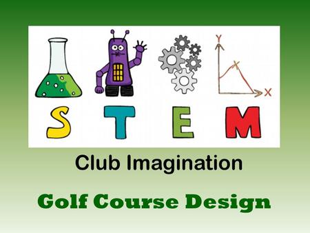 Club Imagination Golf Course Design. Most golf courses have 18 holes Each hole has a unique shape and different features Check out these 18-hole courses: