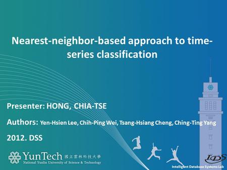 Intelligent Database Systems Lab Presenter: HONG, CHIA-TSE Authors: Yen-Hsien Lee, Chih-Ping Wei, Tsang-Hsiang Cheng, Ching-Ting Yang 2012. DSS Nearest-neighbor-based.
