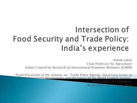 Ashok Gulati Chair Professor for Agriculture Indian Council for Research on International Economic Relations (ICRIER) Panel Discussion at the seminar on.