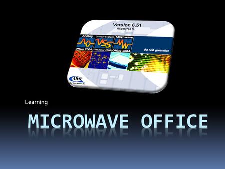 Learning. Microwave office Creators: Iman Radmanesh Amin Fehresti-sani.