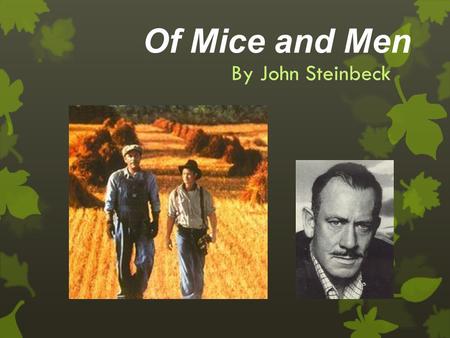 Of Mice and Men By John Steinbeck. John Steinbeck One of The Great American Writers of the 20 th Century.