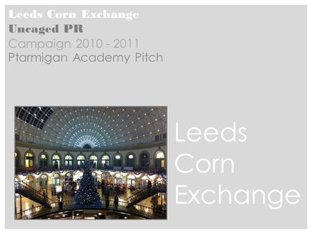 Leeds Corn Exchange Uncaged PR Campaign 2010 - 2011 Ptarmigan Academy Pitch Leeds Corn Exchange.