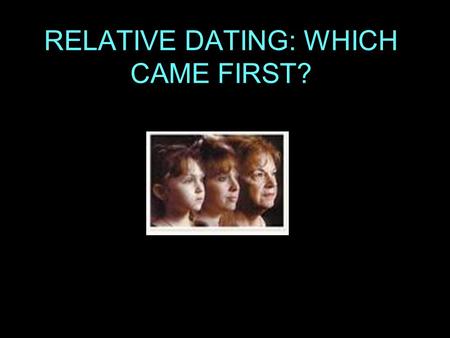 RELATIVE DATING: WHICH CAME FIRST? Brainstorm Questions 1.Why do think the Grand Canyon looks the way it does? 2. Which layers of rock are the oldest?