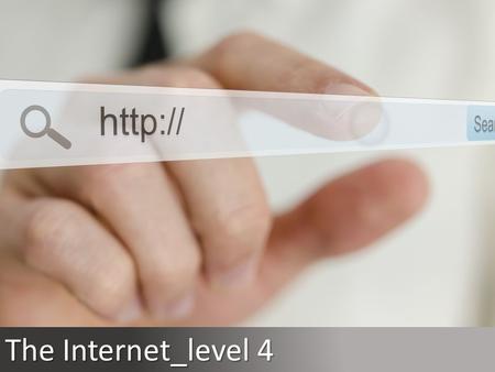 The Internet_level 4. How many hours a day do you spend online? What would the world be like without the Internet? Can you remember the first time you.