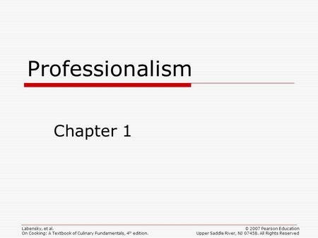 © 2007 Pearson Education Upper Saddle River, NJ 07458. All Rights Reserved Labensky, et al. On Cooking: A Textbook of Culinary Fundamentals, 4 th edition.