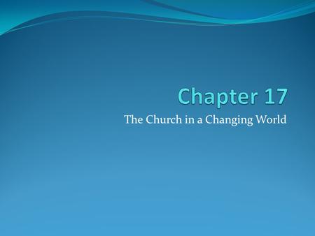 The Church in a Changing World. Age of Enlightenment New philosophical theories and scientific discoveries Led to a secular view of the world Believed.