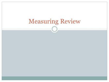 Measuring Review. Dry Ingredients Examples: Flour, sugar, brown sugar, oatmeal, rice, raisins Technique a. Dry measuring cup b. Dip into canister c. Level.