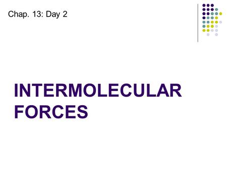 INTERMOLECULAR FORCES