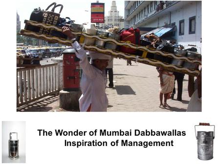 The Wonder of Mumbai Dabbawallas Inspiration of Management