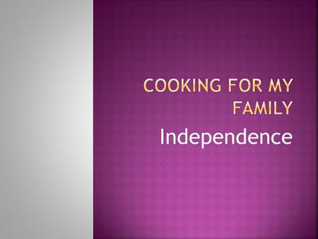 Independence.  Entrée:Sweet corn fritters  Main course:Pizza  Dessert:Chocolate pudding with mint ice cream.