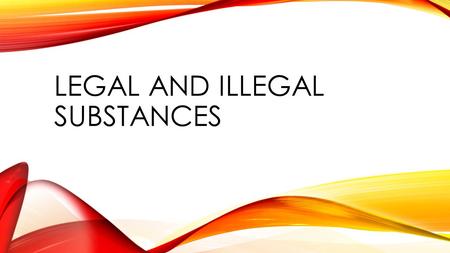 LEGAL AND ILLEGAL SUBSTANCES. LEGAL DRUGS Legal drugs are considered permissible for use, and are either prescribed by a physician (prescription medications)