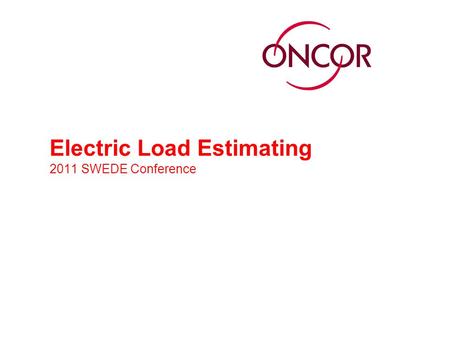 Electric Load Estimating 2011 SWEDE Conference. Customer’s Connected Load & Electric Utility’s Demand Load Customers provide the utility company with.